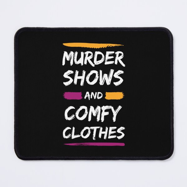 Item preview, Murder Shows And Comfy Clothes, funny Murder Shows lovers gift designed and sold by shopytee ⭐ ⭐ ⭐ (11k).