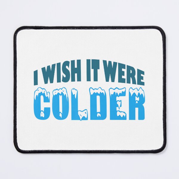 Item preview, I Wish It Were Colder designed and sold by Celtec Designer ⭐⭐⭐⭐⭐.