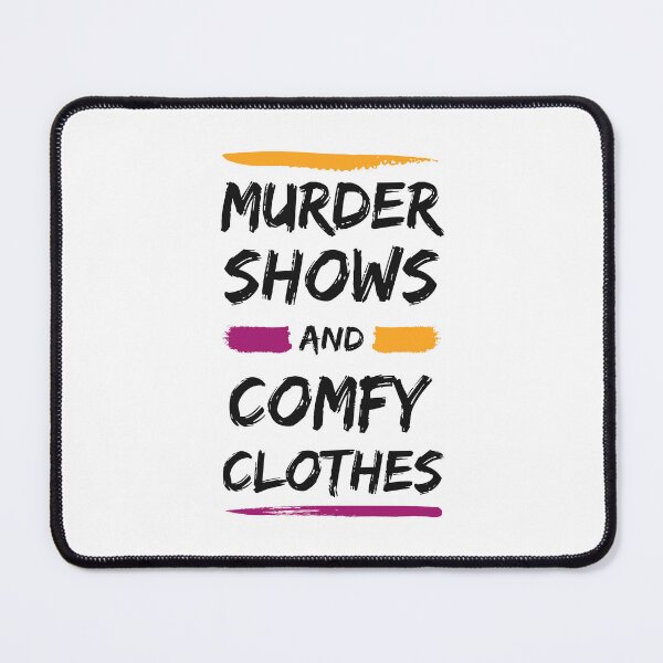 Item preview, Murder Shows And Comfy Clothes, funny Murder Shows lovers gift designed and sold by shopytee ⭐ ⭐ ⭐ (11k).