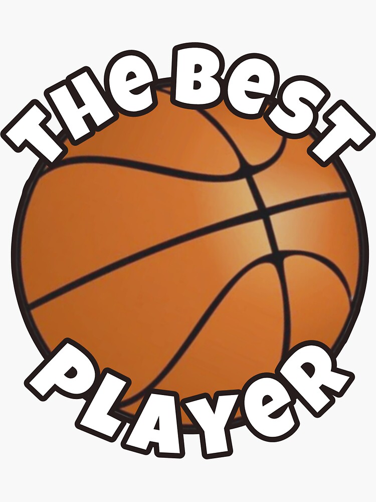 Best Player - basketball best-player-basketball-sticker-for-sale-by-neelfs-redbubble