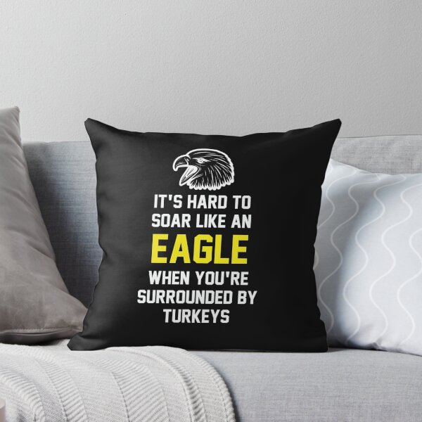 Item preview, It's Hard to Soar Like an Eagle when You're Surrounded by Turkeys designed and sold by RobbRY.