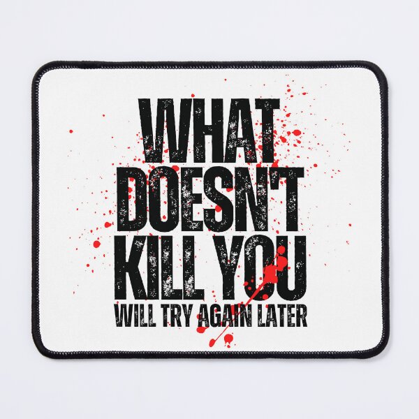 Item preview, What doesn't kill you designed and sold by Meeseeeks.