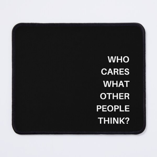 Item preview, Who Cares What People Think? designed and sold by WonkeyCreations.