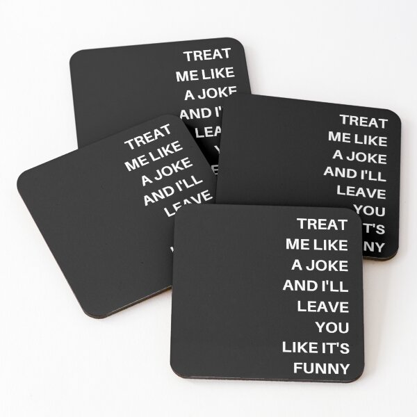 Item preview, Treat me like a joke and I'll leave you like it's funny designed and sold by WonkeyCreations.