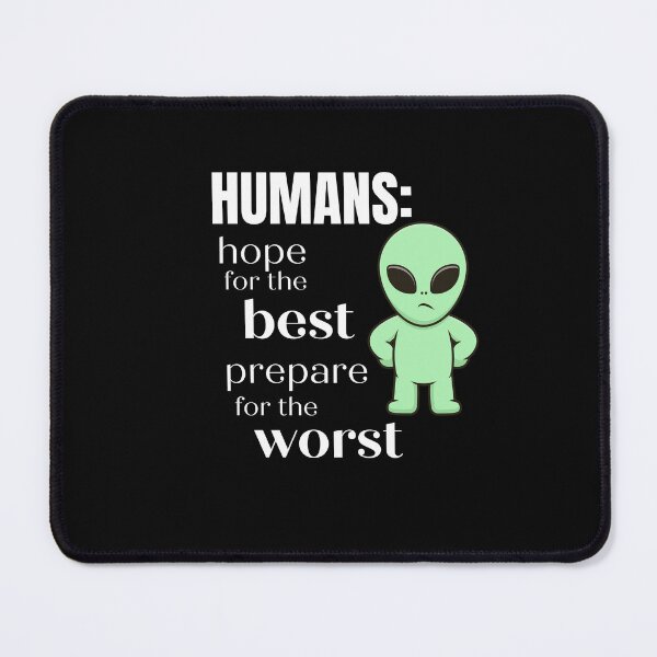 Item preview, Humans. Hope for the Best. Prepare for the Worst! Funny sarcatic alien designed and sold by Lost-World-Shop.