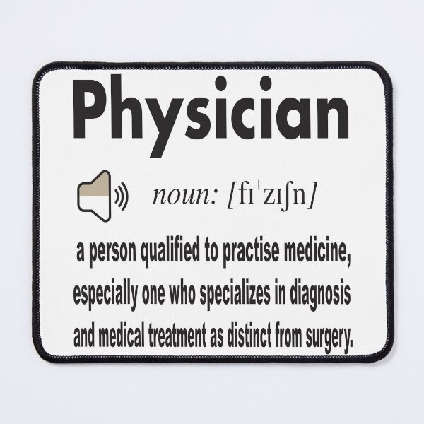 Item preview, Physician Definition from Dictionary: a person qualified to practice medicine especially one who specializes in diagnosis and medical treatment as distinct from surgery designed and sold by Mannoucha ⭐⭐⭐⭐⭐ ( 1,978 reviews ).