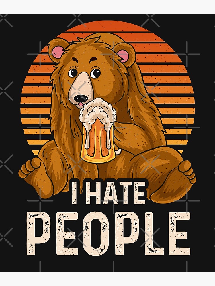 Disover Bear I Hate People Premium Matte Vertical Poster