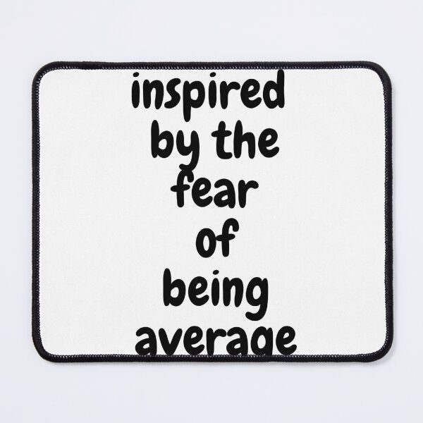 Item preview, Inspired by the fear of being average designed and sold by Design Kingdom.