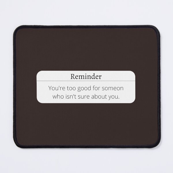 Item preview, Reminder You're too good for someon who isn't sure about you designed and sold by thorfinnshop.