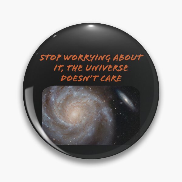 Item preview, STOP WORRYING ABOUT IT, THE UNIVERSE DOESN'T CARE designed and sold by TechLaughs.