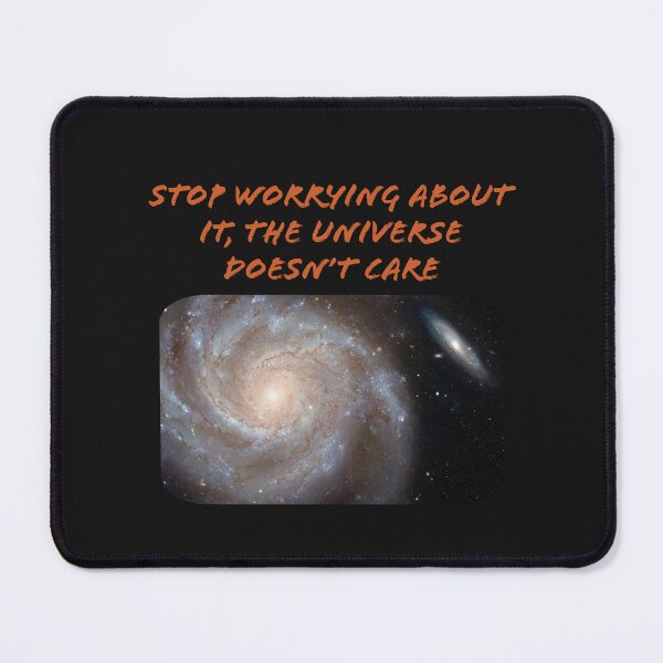 Item preview, STOP WORRYING ABOUT IT, THE UNIVERSE DOESN'T CARE designed and sold by TechLaughs.