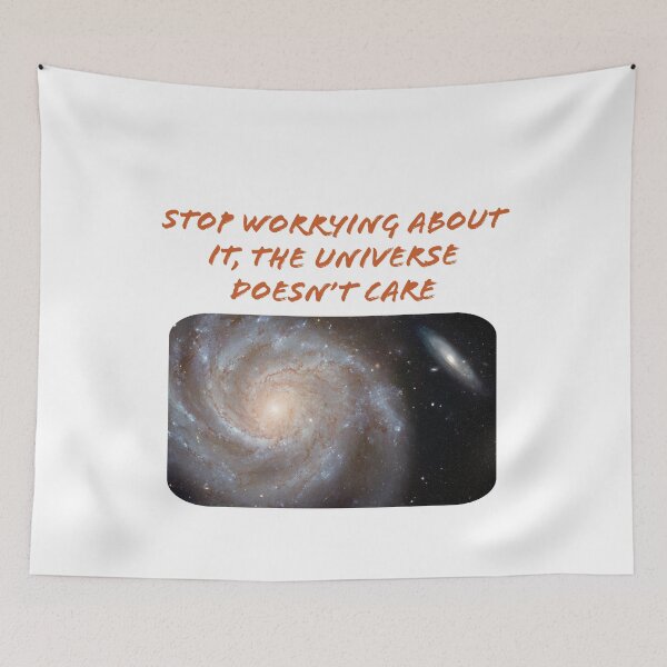 Item preview, STOP WORRYING ABOUT IT, THE UNIVERSE DOESN'T CARE designed and sold by TechLaughs.