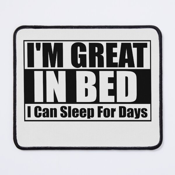 Item preview, I'm Great in Bed I Can Sleep For Days Essential T-Shirt designed and sold by Thanakrit Chaiyapok.