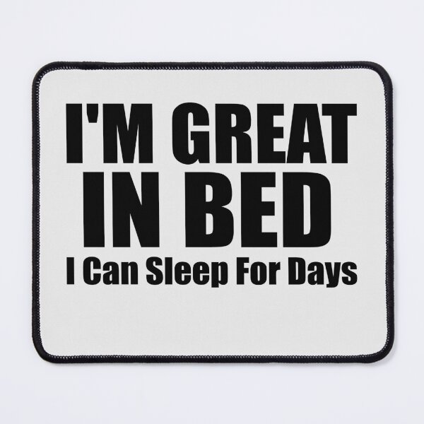 Item preview, I'm Great in Bed I Can Sleep For Days Essential T-Shirt designed and sold by Thanakrit Chaiyapok.