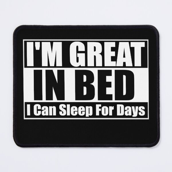 Item preview, I'm Great in Bed I Can Sleep For Days Essential T-Shirt designed and sold by Thanakrit Chaiyapok.