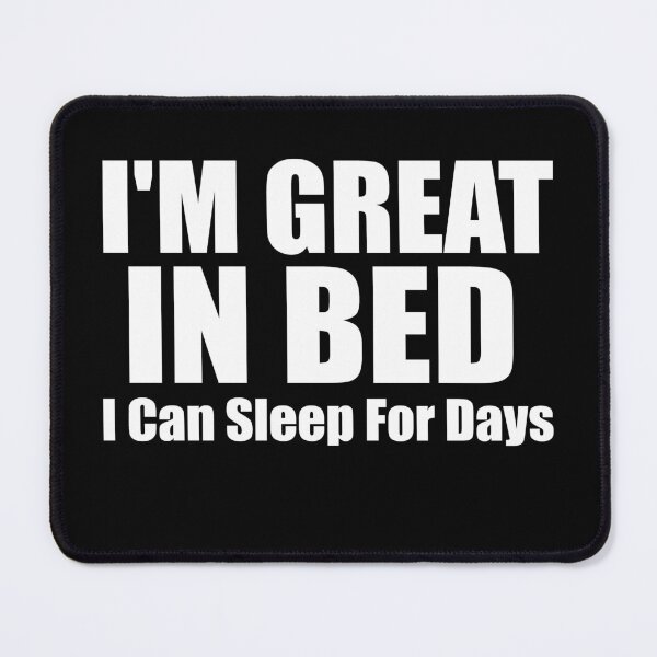Item preview, I'm Great in Bed I Can Sleep For Days Essential T-Shirt designed and sold by Thanakrit Chaiyapok.