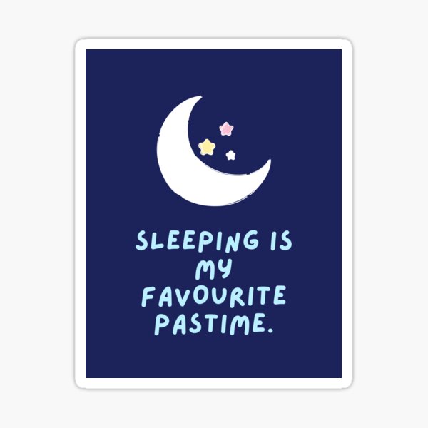 Sleeping Is My Favourite Pastime Design Sticker For Sale By Jasneetchopra27 Redbubble 