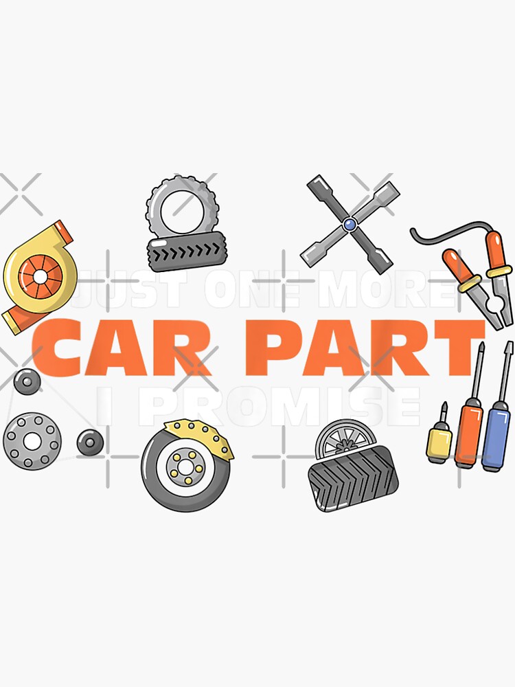 "Just One More Car Part I Promise Car Mechanic Car Enthusiast" Sticker
