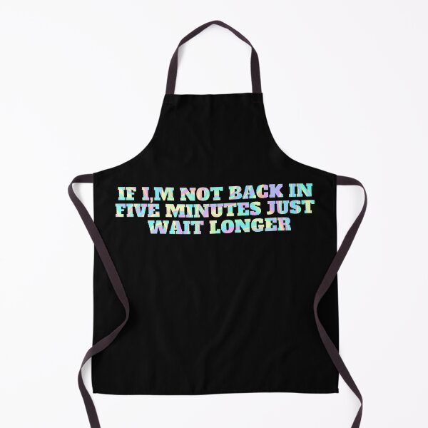 Item preview, If Im Not Back In Five Minutes Just Wait Longer designed and sold by ZERO9968.