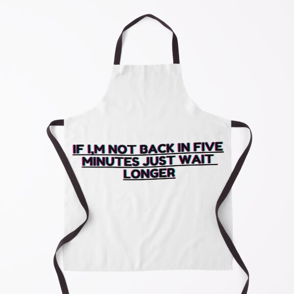 Item preview, If Im Not Back In Five Minutes Just Wait Longer designed and sold by ZERO9968.