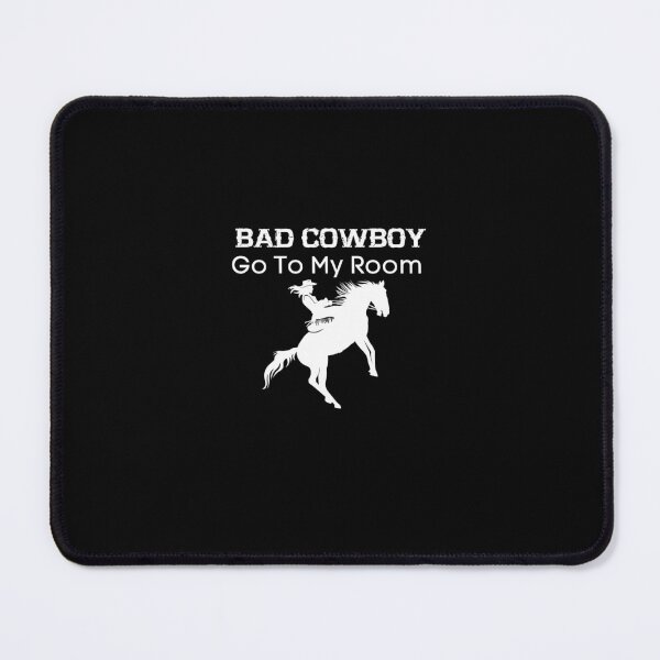 Item preview, Bad Cowboy Go To My Room | Cowboy | Cowgirl | country designed and sold by WaguinhoTex.