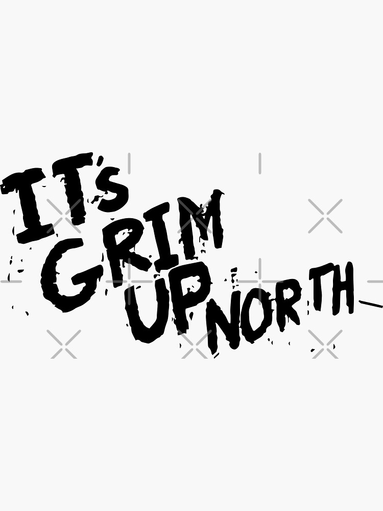 "Grim Up North 1" Sticker for Sale by TraceTheFace Redbubble