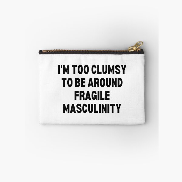 Item preview, I M Too Clumsy To Be Around Fragile Masculinity designed and sold by bsrishika.
