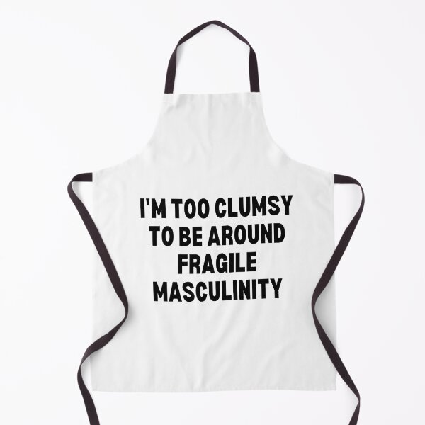 Item preview, I M Too Clumsy To Be Around Fragile Masculinity designed and sold by bsrishika.
