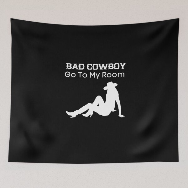 Item preview, Bad Cowboy Go To My Room | Cowboy | Cowgirl | country designed and sold by WaguinhoTex.