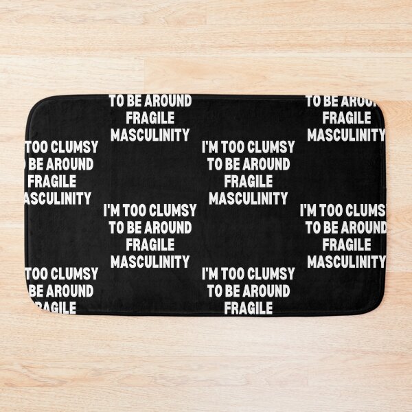 Item preview, I M Too Clumsy To Be Around Fragile Masculinity designed and sold by bsrishika.