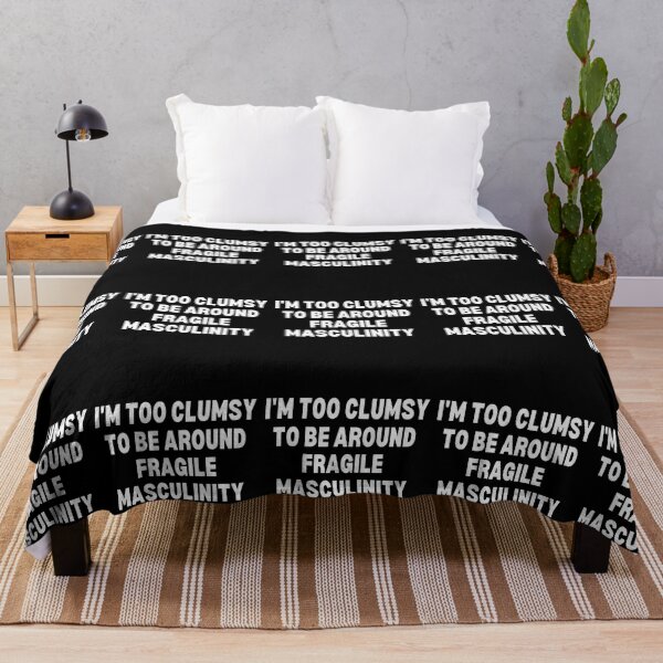 Item preview, I M Too Clumsy To Be Around Fragile Masculinity designed and sold by bsrishika.