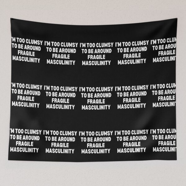 Item preview, I M Too Clumsy To Be Around Fragile Masculinity designed and sold by bsrishika.