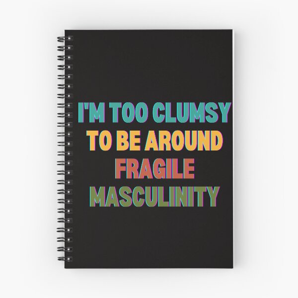 Item preview, I M Too Clumsy To Be Around Fragile Masculinity designed and sold by bsrishika.