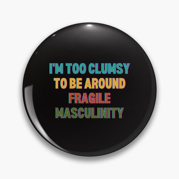 Item preview, I M Too Clumsy To Be Around Fragile Masculinity designed and sold by bsrishika.