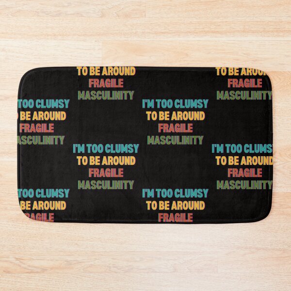 Item preview, I M Too Clumsy To Be Around Fragile Masculinity designed and sold by bsrishika.