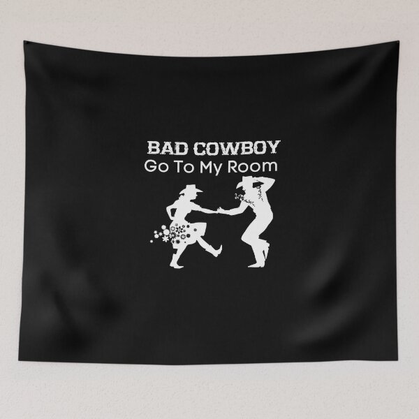 Item preview, Bad Cowboy Go To My Room | Cowboy | Cowgirl | country designed and sold by WaguinhoTex.