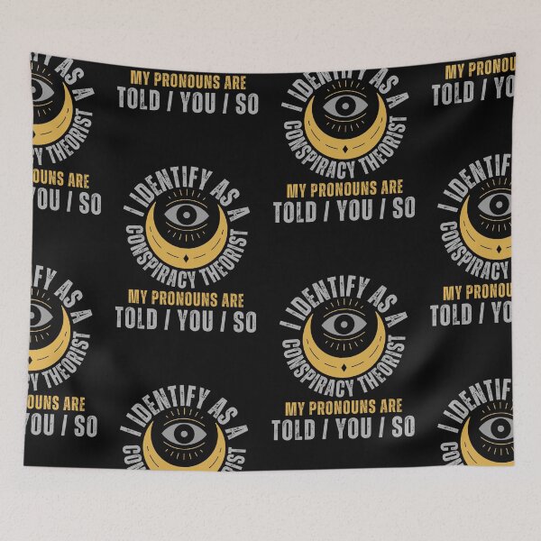 Item preview, I Identify As A Conspiracy Theorist My Pronouns Are Told You So designed and sold by NinniSilver.