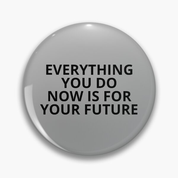 Item preview, EVERYTHING YOU DO NOW IS FOR YOUR FUTURE — Motivational Quotes designed and sold by CROWNLIGHT.