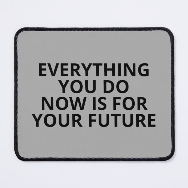 Item preview, EVERYTHING YOU DO NOW IS FOR YOUR FUTURE — Motivational Quotes designed and sold by CROWNLIGHT.