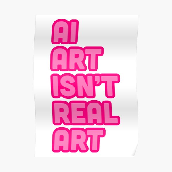"Ai Art Is Not Real Art" Poster for Sale by radiantdark Redbubble