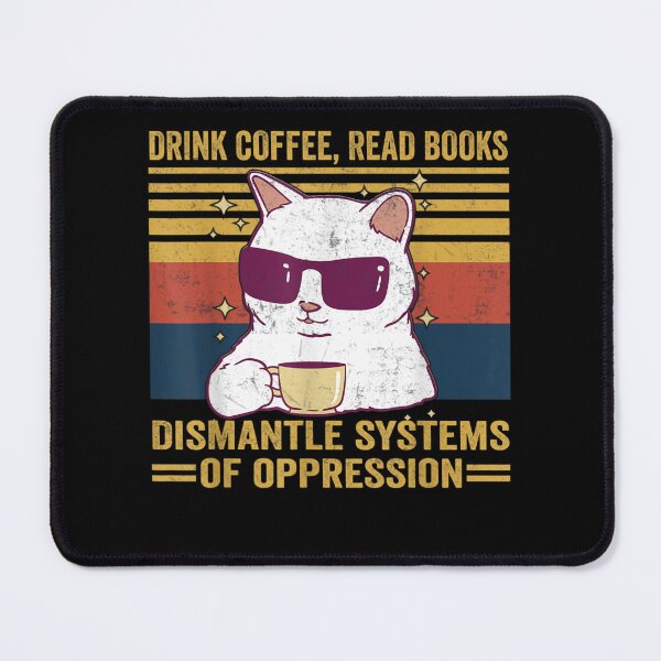 Item preview, Drink Coffee Read Books Dismantle Systems Of Oppression Cat designed and sold by M7MED12.