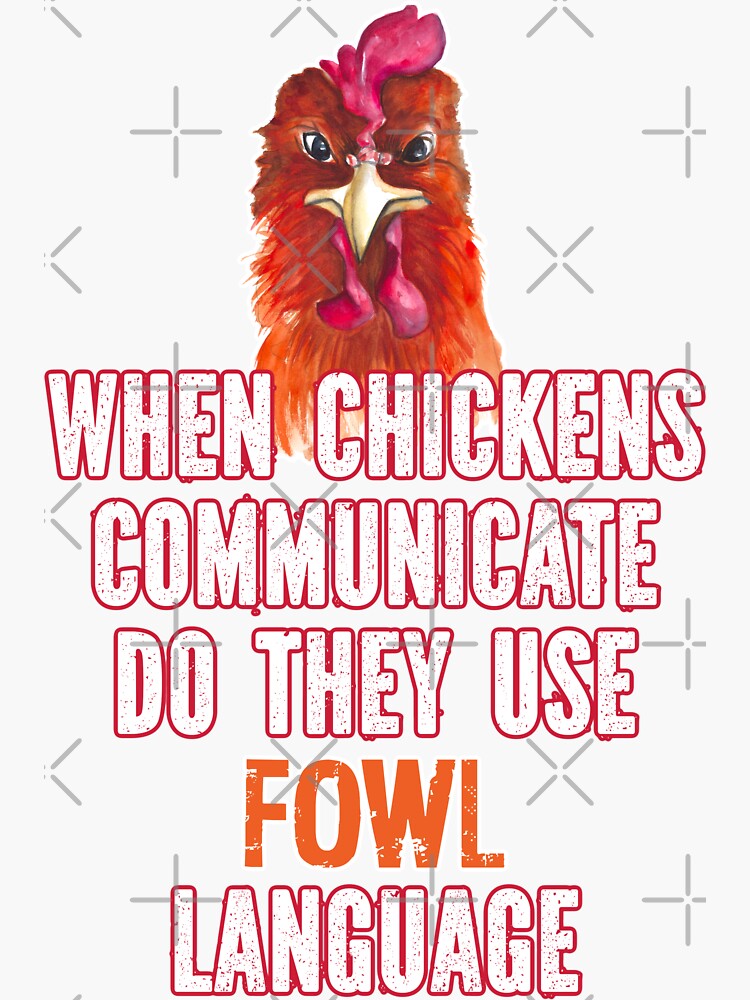 "When Chickens Communicate Do They Use Fowl Language Funny Chicken