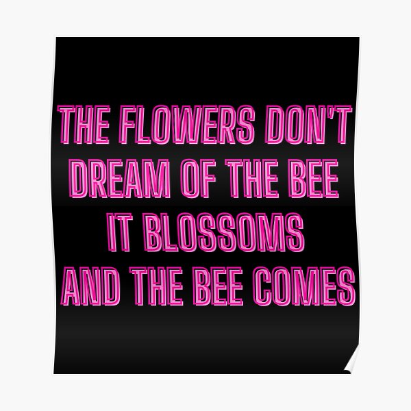 "The flowers don't dream of the bee motivational quotes" Poster for