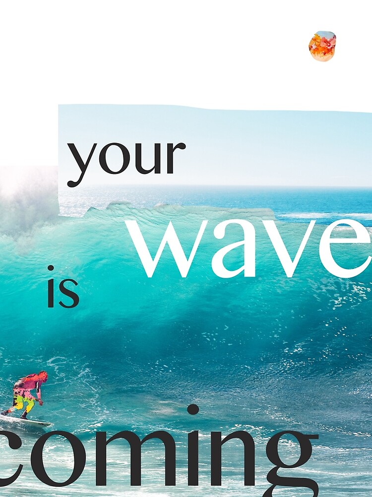 "Your wave is coming" Photographic Print by Pranatheory Redbubble