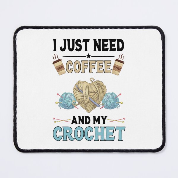 Item preview, I Just Need Coffee And My Crochet - Coffee And Crochet Lovers designed and sold by 1Designology1.
