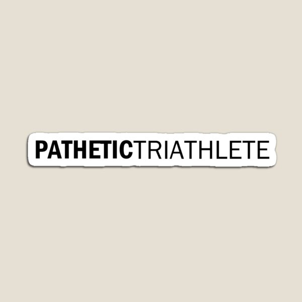 Item preview, Pathetic Triathlete designed and sold by TriEndurance.