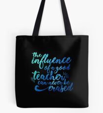 Influence of a Teacher Can Never be Erased Tote Bag