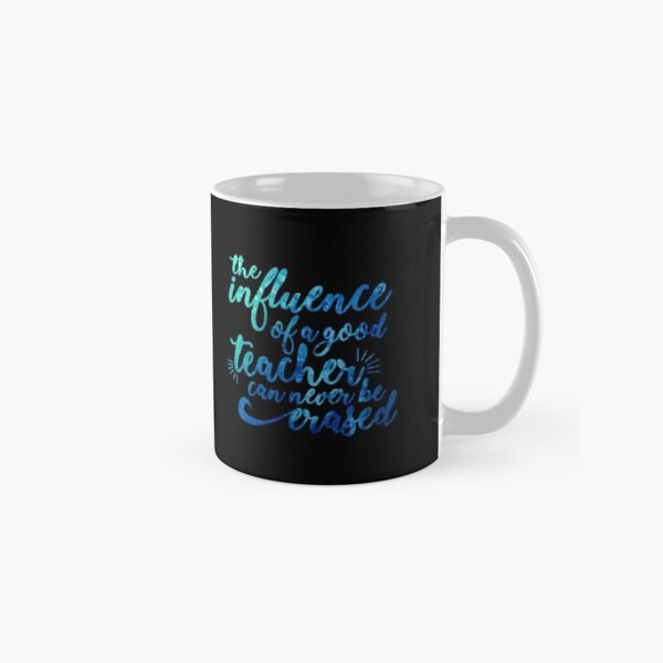 Influence of a Teacher Can Never be Erased Classic Mug