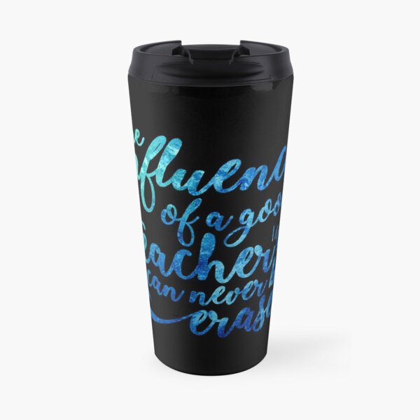 Influence of a Teacher Can Never be Erased Travel Mug