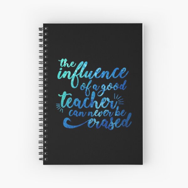 Influence of a Teacher Can Never be Erased Spiral Notebook